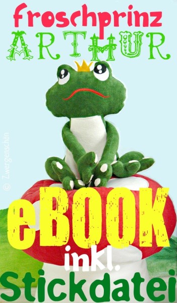 ♥FROSCHPRINZ ARTHUR♥ eBOOK Stickdatei KUSCHEL Frosch