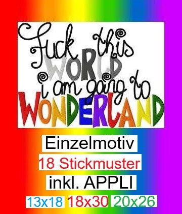 ♥FCK THIS WORLD I`M GOING TO WONDERLAND♥ Stickmuster NEU 2025 inkl. APPLI 13x18 18x30 20x26cm